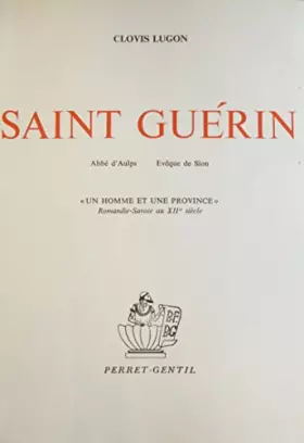 Couverture du produit · Saint Guérin, Abbé d'Aulps, évêque de Sion : Un homme et une province