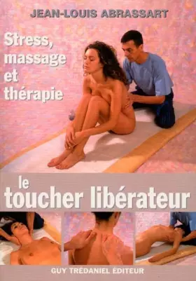 Couverture du produit · Le Toucher libérateur : Stress, massage et thérapie