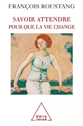 Couverture du produit · Savoir attendre : Pour que la vie change
