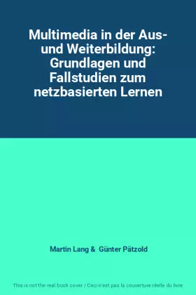 Couverture du produit · Multimedia in der Aus- und Weiterbildung: Grundlagen und Fallstudien zum netzbasierten Lernen