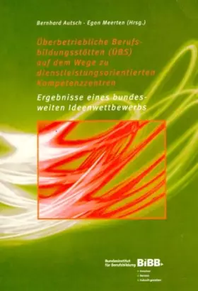 Couverture du produit · Überbetriebliche Berufsbildungsstätten (ÜBS) auf dem Weg zu dienstleistungsorientierten Kompetenzzentren: Ergebnisse eines bund