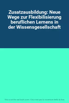 Couverture du produit · Zusatzausbildung: Neue Wege zur Flexibilisierung beruflichen Lernens in der Wissensgesellschaft