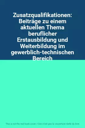 Couverture du produit · Zusatzqualifikationen: Beiträge zu einem aktuellen Thema beruflicher Erstausbildung und Weiterbildung im gewerblich-technischen