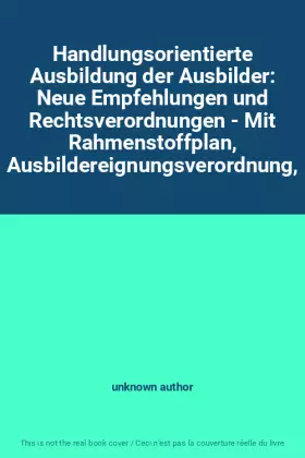 Couverture du produit · Handlungsorientierte Ausbildung der Ausbilder: Neue Empfehlungen und Rechtsverordnungen - Mit Rahmenstoffplan, Ausbildereignung