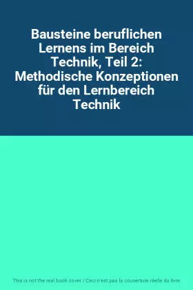 Couverture du produit · Bausteine beruflichen Lernens im Bereich Technik, Teil 2: Methodische Konzeptionen für den Lernbereich Technik