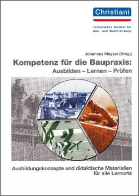 Couverture du produit · Kompetenz für die Baupraxis: Ausbilden - Lernen - Prüfen: Ausbildungskonzepte und didaktische Materialien für alle Lernorte