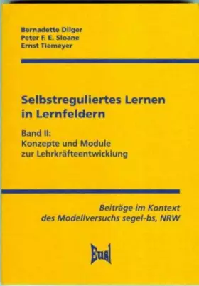 Couverture du produit · Selbstreguliertes Lernen in Lernfeldern: Band II: Konzepte und Module zur Lehrkräfteentwicklung. Beiträge im Kontext des Modell