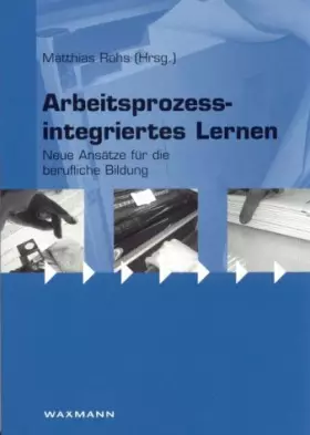Couverture du produit · Arbeitsprozessintegriertes Lernen: Neue Ansätze für die berufliche Bildung