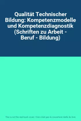 Couverture du produit · Qualität Technischer Bildung: Kompetenzmodelle und Kompetenzdiagnostik (Schriften zu Arbeit - Beruf - Bildung)