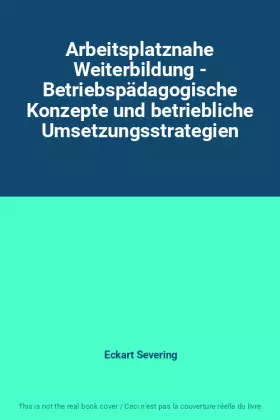 Couverture du produit · Arbeitsplatznahe Weiterbildung - Betriebspädagogische Konzepte und betriebliche Umsetzungsstrategien