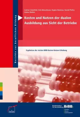 Couverture du produit · Kosten und Nutzen der dualen Ausbildung aus Sicht der Betriebe: Ergebnisse der vierten BIBB Kosten-Nutzen-Erhebung (Berichte zu