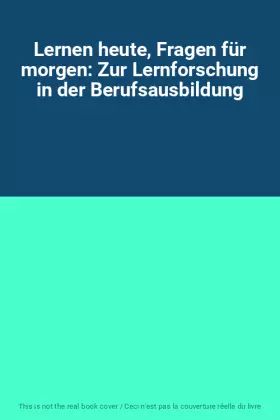 Couverture du produit · Lernen heute, Fragen für morgen: Zur Lernforschung in der Berufsausbildung