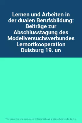 Couverture du produit · Lernen und Arbeiten in der dualen Berufsbildung: Beiträge zur Abschlusstagung des Modellversuchsverbundes Lernortkooperation Du