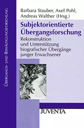 Couverture du produit · Subjektorientierte Übergangsforschung: Rekonstruktion und Unterstützung biografischer Übergänge junger Erwachsener (Übergangs- 