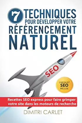 Couverture du produit · SEO - 7 Techniques pour Développer votre Référencement Naturel: Recettes SEO express pour faire grimper votre site dans les mot