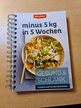 Couverture du produit · Betty Bossi: Minus 5 kg in 5 Wochen. Gesund und Schlank.