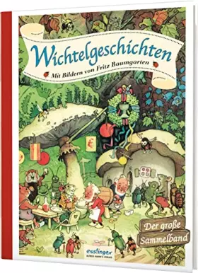 Couverture du produit · Wichtelgeschichten: Mit Bildern von Fritz Baumgarten - Der große Sammelband | Nostalgie pur