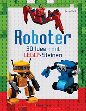 Couverture du produit · Roboter. Ab 6 Jahren: 30 Ideen mit klassischen LEGO®-Steinen.Von süßen Androiden bis zu gefährlichen Kampfrobotern
