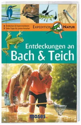Couverture du produit · Expedition Natur. Entdeckungen an Bach & Teich: Entdecken & Experimentieren. Mit vielen Tipps für Junior-Forscher!