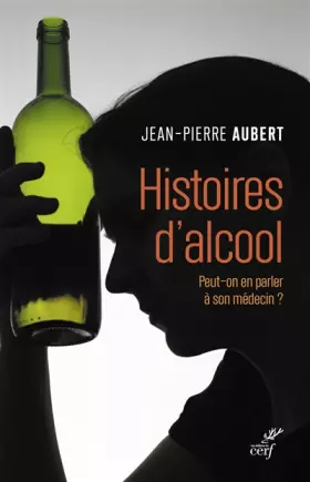 Couverture du produit · Histoires d'alcool - Peut-on en parler à son médecin ?