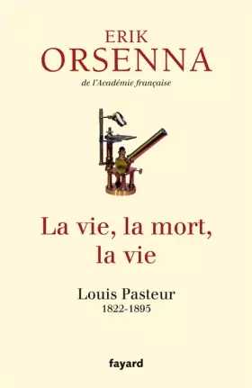 Couverture du produit · La vie, la mort, la vie: Pasteur