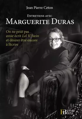 Couverture du produit · Entretiens avec Marguerite Duras : "On ne peut pas avoir écrit Lol V. Stein et désirer être encore à l'écrire"
