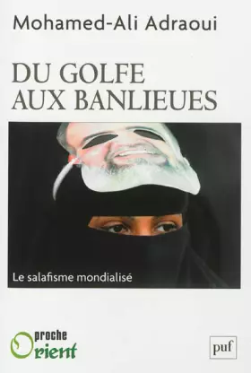 Couverture du produit · Du Golfe aux banlieues: Le salafisme mondialisé