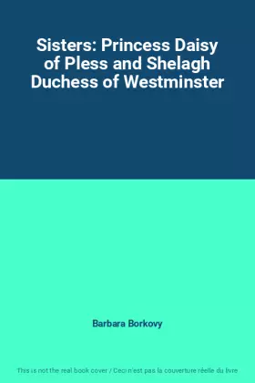 Couverture du produit · Sisters: Princess Daisy of Pless and Shelagh Duchess of Westminster