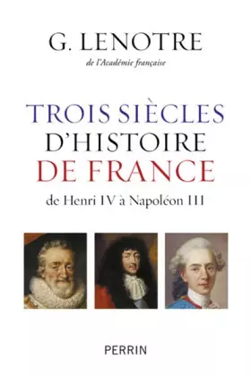 Couverture du produit · Trois siècles d'histoire de France: de Henri IV à Napoléon III