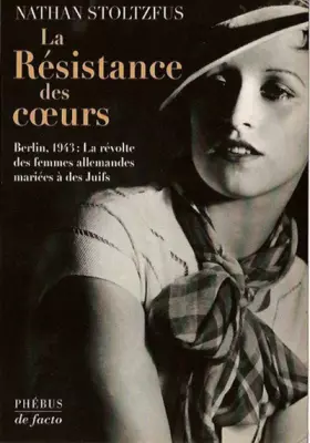 Couverture du produit · La Résistance des coeurs, Berlin 1943 : La révolte des femmes allemandes mariées à des Juifs
