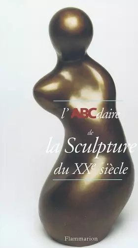 Couverture du produit · L'ABCdaire de la sculpture du XXe siècle