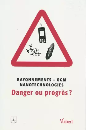 Couverture du produit · Rayonnements - OGM - nanotechnologie : danger ou progres ?