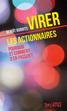 Couverture du produit · Virer les actionnaires: Pourquoi et comment s'en passer?