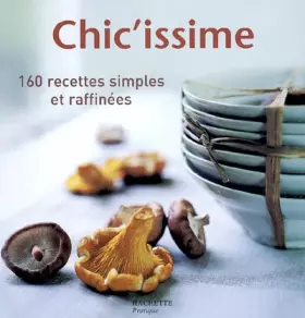 Couverture du produit · Chic'issime : 160 recettes simples et raffinées