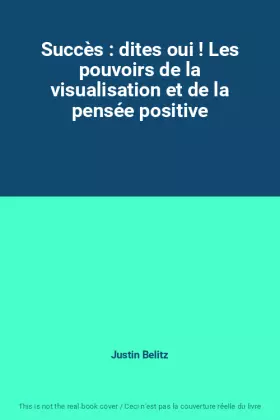 Couverture du produit · Succès : dites oui ! Les pouvoirs de la visualisation et de la pensée positive