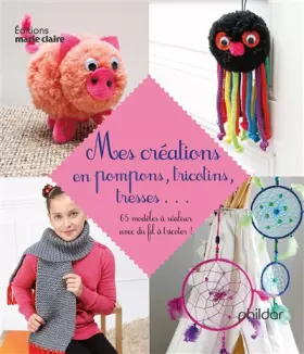 Couverture du produit · Mes créations en pompons, tricotins, tresses...: 65 modèles à réaliser avec du fil à tricoter