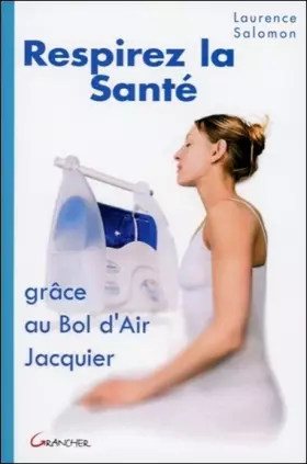 Couverture du produit · Respirez la santé, grâce au bol d'air Jacquier