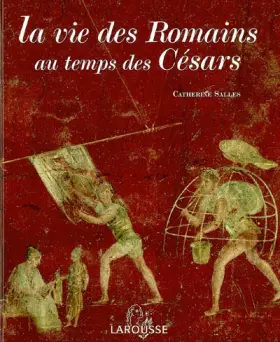 Couverture du produit · La vie des Romains au temps des Césars