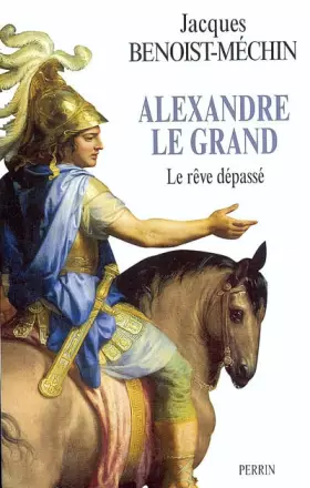 Couverture du produit · Alexandre le Grand : Le rêve dépassé