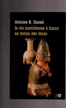 Couverture du produit · Daniel antoine b. - La vie quotidienne à cuzco au temps des incas