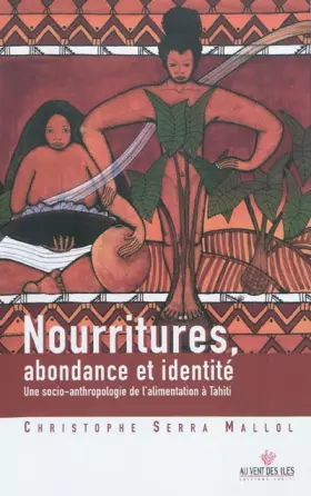 Couverture du produit · Nourritures, abondance et identité: Une socio-anthropologie de l'alimentation à Tahiti