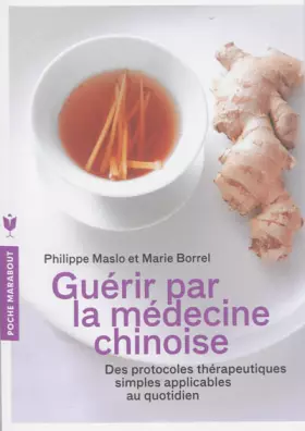 Couverture du produit · Guérir par la médecine chinoise: Des protocoles thérapeutiques simples applicables au quotidien