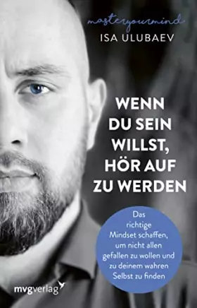 Couverture du produit · Wenn du sein willst, hör auf zu werden: Das richtige Mindset schaffen, um nicht allen gefallen zu wollen und zu deinem wahren S