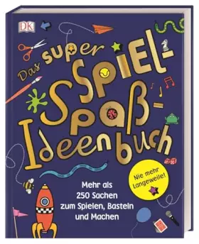Couverture du produit · Das super Spiel-Spaß-Ideenbuch: Nie mehr Langeweile! Mehr als 250 Sachen zum Spielen, Basteln und Machen