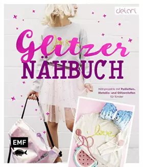 Couverture du produit · Das Glitzer-Nähbuch – Nähprojekte mit Pailletten-, Metallic- und Glitzerstoffen für Kinder