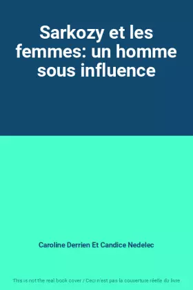 Couverture du produit · Sarkozy et les femmes: un homme sous influence