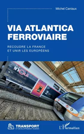 Couverture du produit · Via Atlantica ferroviaire: Recoudre la France et unir les Européens
