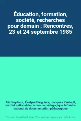 Couverture du produit · Éducation, formation, société, recherches pour demain : Rencontres, 23 et 24 septembre 1985