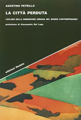 Couverture du produit · La città perduta. L'eclissi della dimensione urbana nel mondo contemporaneo