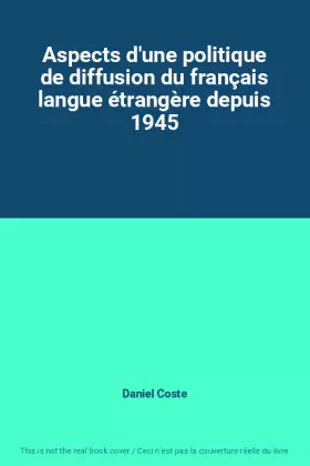 Couverture du produit · Aspects d'une politique de diffusion du français langue étrangère depuis 1945